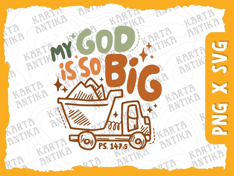 May include: A digital illustration of a dump truck filled with mountains, with the text "My God is so Big" in colorful, handwritten letters. The text "PS. 147.5" is below the truck.