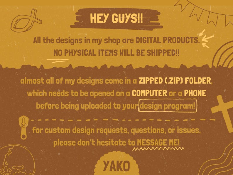 May include: A tan graphic with text that reads "HEY GUYS!!" and "All the designs in my shop are DIGITAL PRODUCTS. NO PHYSICAL ITEMS WILL BE SHIPPED!!" Additional text explains how to open the files and contact the seller.