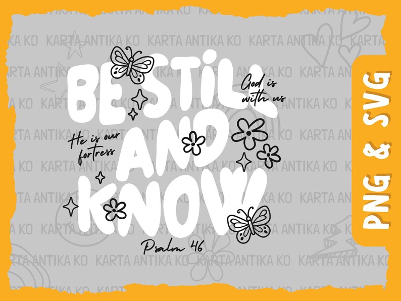May include: A digital design with the words "BE STILL AND KNOW" in large white letters, accompanied by butterfly and flower illustrations. The text "God is with us" and "He is our fortress" are also included. The design is set against a gray background with an orange border.