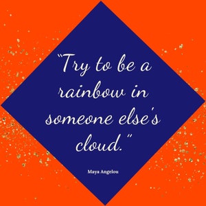 K&ouml;nnte beinhalten: Eine blaue, rautenf&ouml;rmige Grafik mit einem wei&szlig;en Zitat von Maya Angelou: "Versuche, ein Regenbogen in der Wolke eines anderen zu sein."