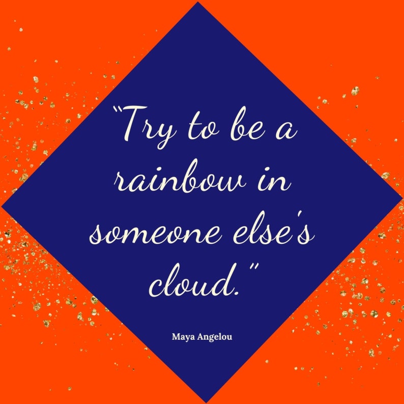 K&ouml;nnte beinhalten: Eine blaue, rautenf&ouml;rmige Grafik mit einem wei&szlig;en Zitat von Maya Angelou: "Versuche, ein Regenbogen in der Wolke eines anderen zu sein."