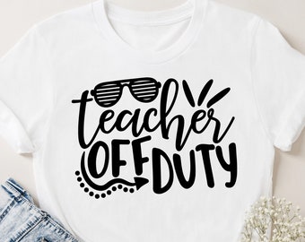 Teacher Off Duty SVG, Teacher Summer SVG, Teacher Vacation Cut File, Teacher Life svg, Summer shirt design, Cricut & Silhouette cut files