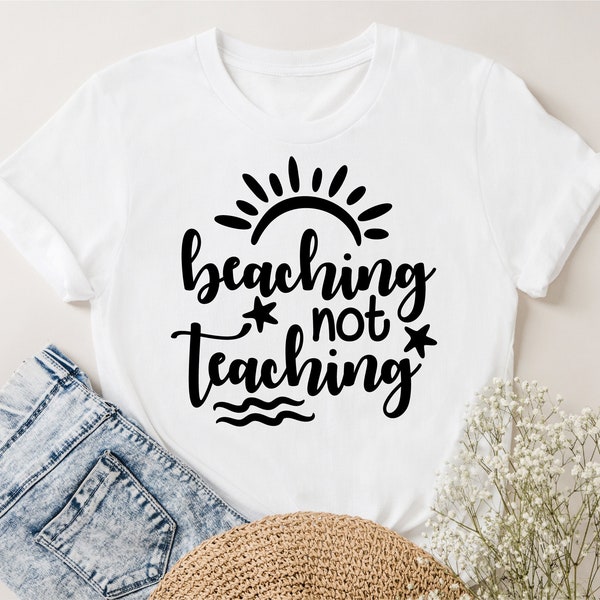 Beaching Not Teaching svg, Teacher Summer svg, Teacher Vacation svg, Teacher Beach svg, Teacher Shirt svg