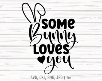 Some Bunny Loves You svg, Kids Easter svg, Bunny svg, Cute Egg Hunt svg, Girls Easter Shirt svg