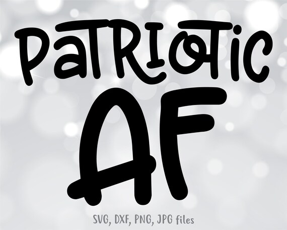 Download Patriotic Af Svg Freedom Svg 4th Of July Svg Patriotic Svg Etsy
