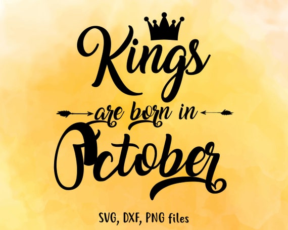 Download October Birthday Silhouette Month Birthday King T Shirt Design Cutting File Kings Are Born In October October Png Svg Files Scrapbooking Craft Supplies Tools