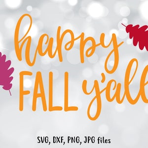 May include: Orange and yellow text on a blurred background reads "Happy Fall y'all". Two leaf illustrations in shades of red and purple are on either side of the text. Below the text are the words "SVG, DXF, PNG, JPG files".