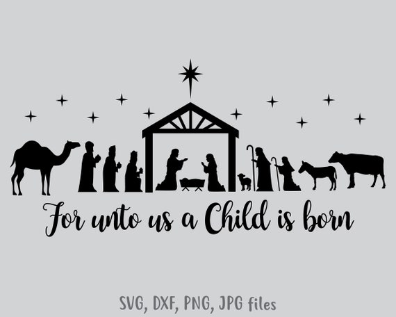 Download For Unto Us A Child Is Born Svg Nativity Svg Nativity Scene Etsy