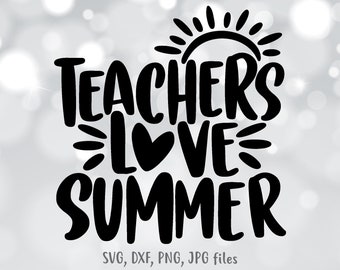 Teachers Love Summer svg, End Of School Year svg, Teacher Summer svg, Teacher Shirt svg file, Teacher vacation svg, Silhouette & Cricut Cut