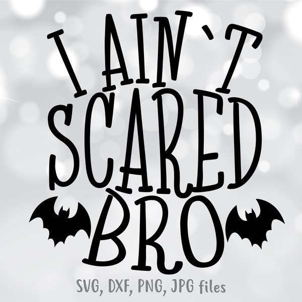 I Ain't Scared Bro svg, Boy Halloween svg, Boys Halloween Shirt svg file, Toddler Halloween Cut File, Fall Outfit svg, Bats svg, Fall svg