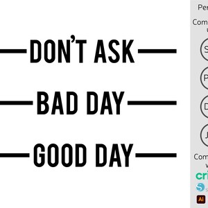 May include: Black and white graphic design with the text "Don't Ask", "Bad Day", and "Good Day" in bold font. The text is separated by horizontal lines.