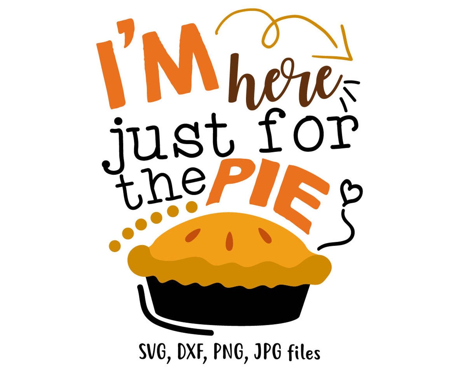 I'm Just Here For The Pie Thanksgiving SVG DXF png jpg | Etsy