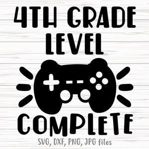 4th Grade Level Complete SVG, Video Game Last Day of School, Fourth Grade Boy Gaming, 4th Grade Graduation Shirt design, Cricut & Silhouette