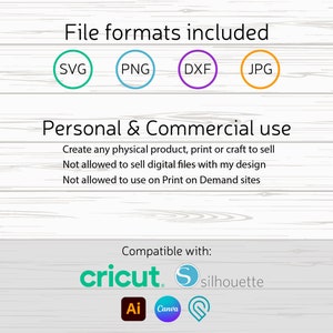 May include: Image detailing file formats: SVG, PNG, DXF, and JPG. Text outlines personal and commercial usage, permitting physical product creation while prohibiting digital file sales and Print on Demand use. Compatible with Cricut, Silhouette, Ai, Canva, and other design software.