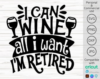 Funny Retirement Wine SVG, I Can Wine All I Want (Digital Files)