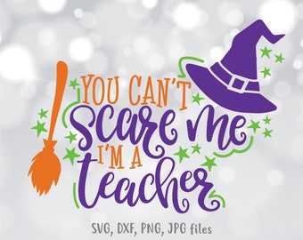 You Can't Scare Me I'm A Teacher Halloween SVG, Funny Teacher Shirt Design (Digital Download)