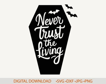 May include: A black coffin-shaped graphic featuring the white text Never trust the living in a stylized script font. Three small black bat silhouettes are positioned above the coffin shape. The bottom text reads DIGITAL DOWNLOAD .SVG .DXF .JPG .PNG.