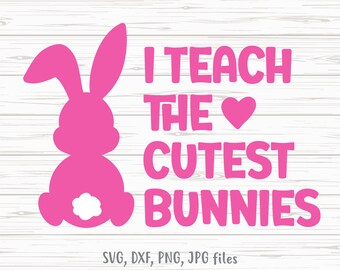 I Teach the Cutest Bunnies svg, Teacher Easter svg, Teacher Easter Shirt Design | Includes svg dxf png jpg
