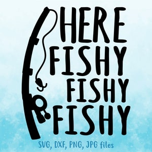Aquí Fishy Fishy Fishy svg, Pesca svg, Pez divertido svg, Dicho de pesca svg, Señuelo de pesca svg