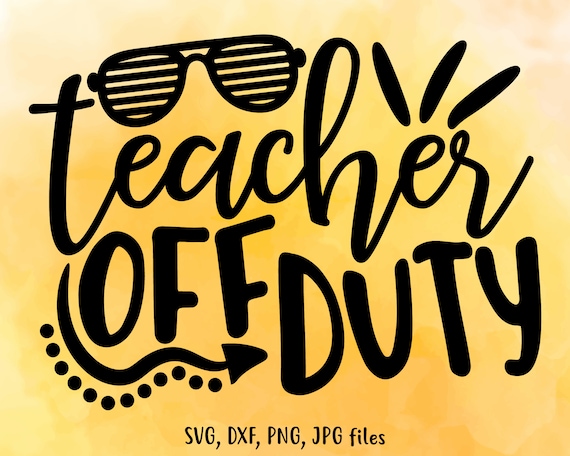 Download Teacher Off Duty Svg Teacher Summer Svg Teacher Vacation Cut Etsy