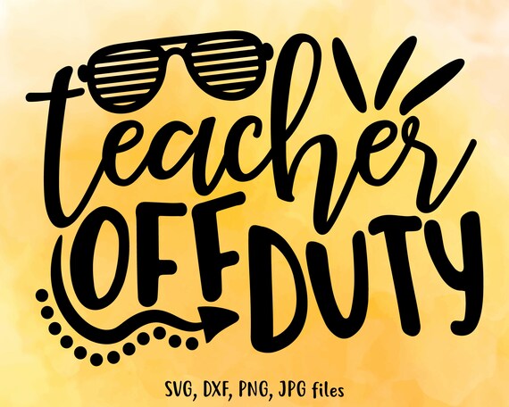 Download Teacher Off Duty Svg Teacher Summer Svg Teacher Vacation Cut Etsy