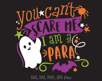 You Can't Scare Me I'm Para svg, Para Halloween svg, Paraprofessional svg, Spooky Para Shirt svg, Para Educator svg | Cricut Silhouette