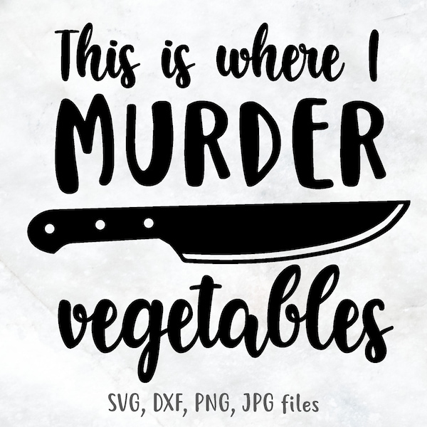 This is where I Murder Vegetables, Kitchen Saying svg, Cooking svg, Cutting Board svg, Kitchen Wall Art svg, Includes svg dxf jpg png