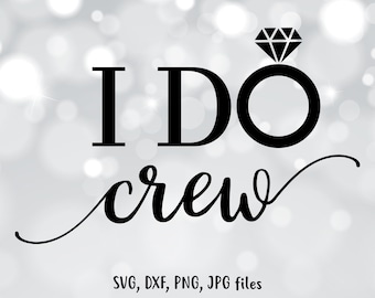 I Do crew SVG, Wedding SVG, Wedding Cut File, Bridesmaids shirt design, Bride Cricut, Bride Silhouette - svg, dxf, png, jpg - Team bride svg