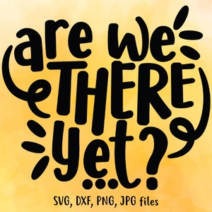 ¿Ya llegamos? SVG, Viaje por carretera de verano SVG, Vacaciones SVG, Viaje de verano SVG, Dicho divertido SVG, Camiseta de viaje familiar SVG, Silueta y Cricut