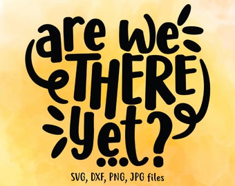 Are We There Yet svg, Road Trip Summer svg, Vacation svg, Summer Trip svg, Funny Saying svg, Family Trip Shirt svg, Silhouette & Cricut
