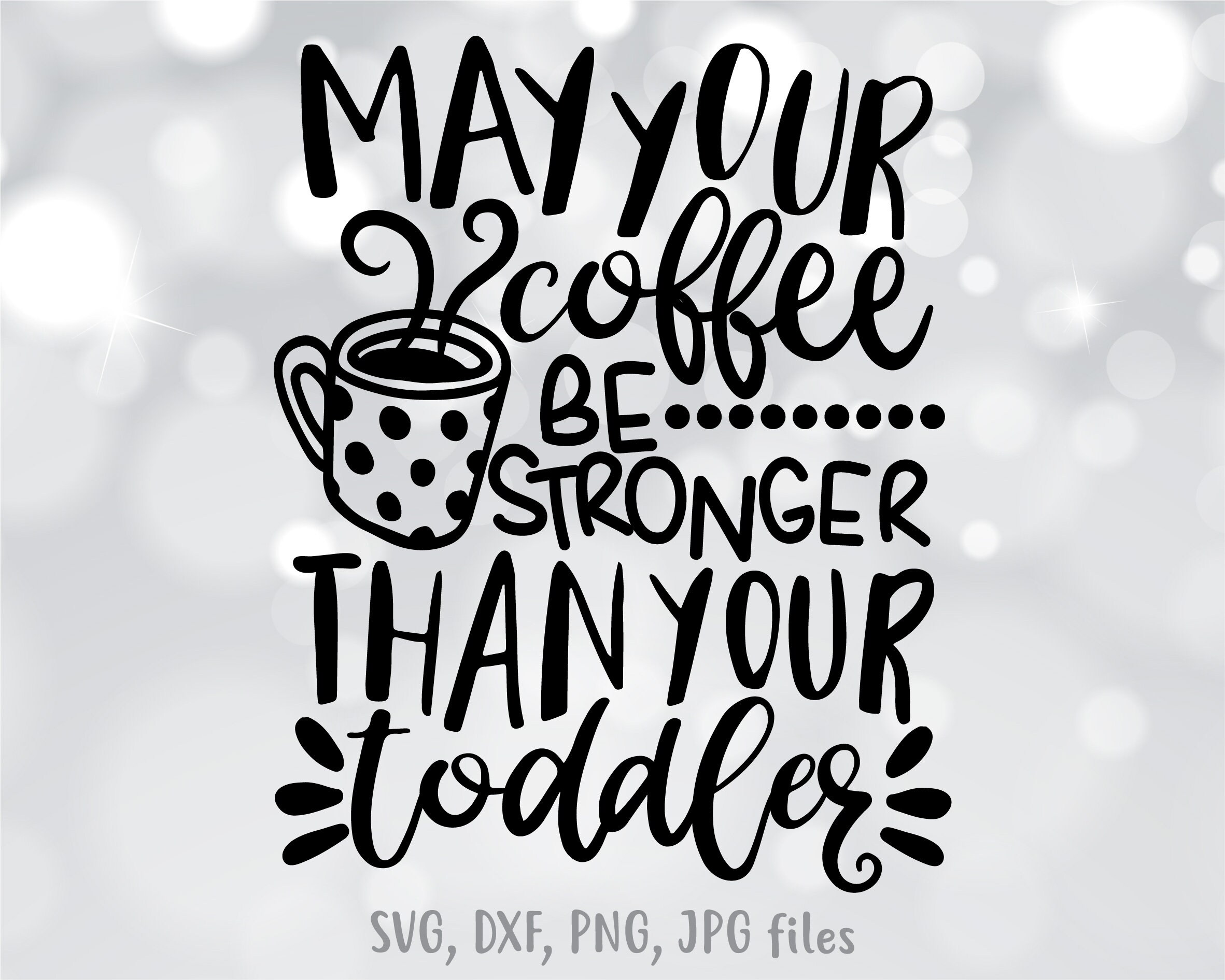 JPEG DXF Coffee Loving Mama Mom svg mom cut file Coffee Stronger than your Toddler SVG cricut svg Mom Cut File Silhouette svg