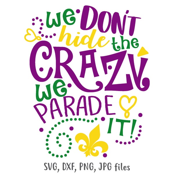 We Don't Hide The Crazy We Parade It svg, Mardi Gras svg, Nola svg, We Don't Hide Crazy svg, Mardi Gras Parade Shirt svg