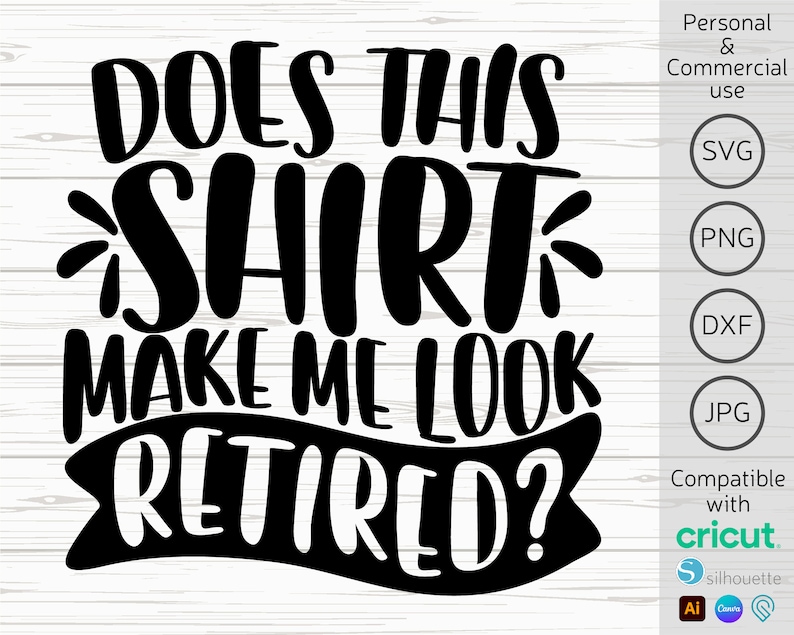 May include: Black and white text graphic design that reads "Does this shirt make me look retired?"