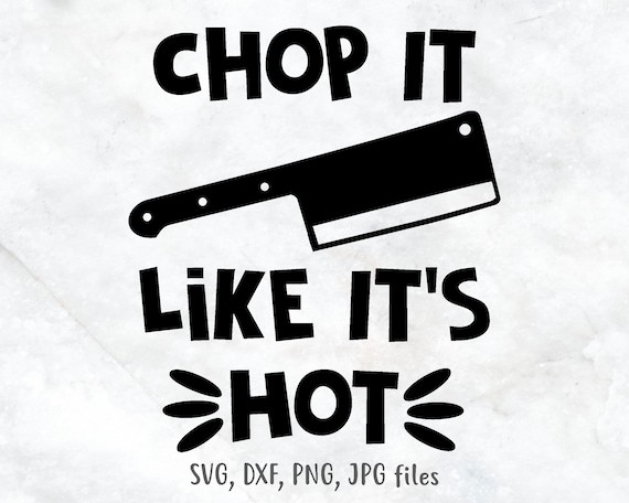 Chop It Like It's Hot, Funny Kitchen Sign SVG, Kitchen Decor