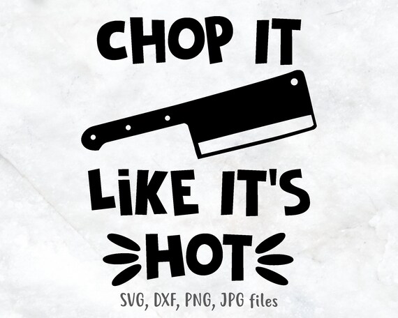 Chop It Like It's Hot, Funny Kitchen Sign SVG, Kitchen Decor