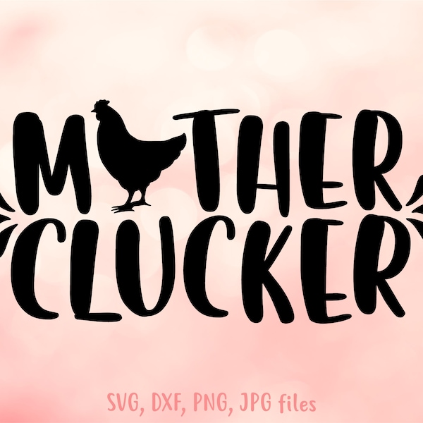 Mother Clucker svg, Chicken svg, Chick Lover svg, Funny Chicken svg, Farm Saying svg, Chicken Mom Shirt Design, Cricut Silhouette Cut Files