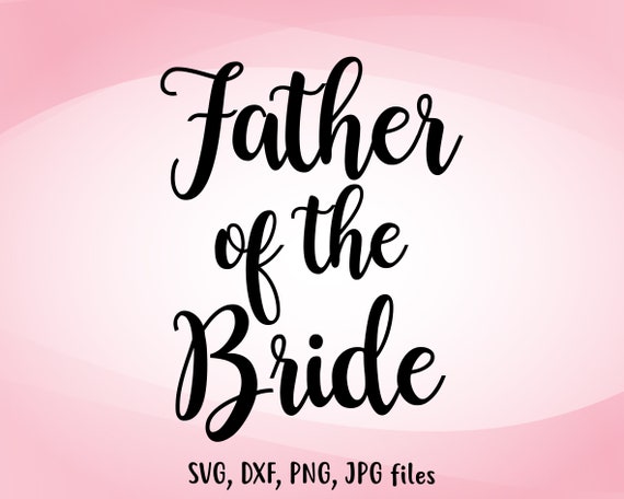 Download Father Of The Bride Svg Wedding Svg Father Of The Bride Cut Etsy