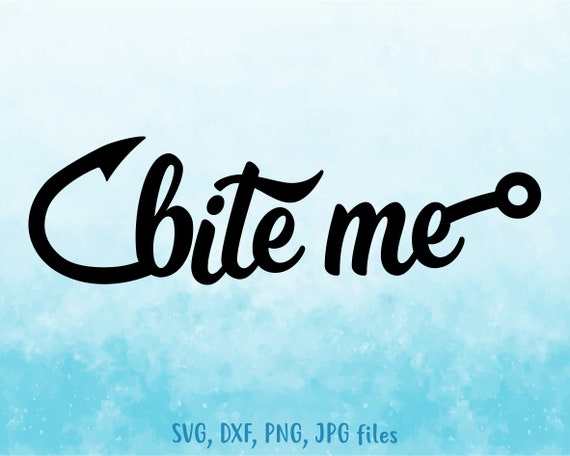 Download Bite Me Svg Fishing Svg Fisherman Svg Fishing Saying Svg Etsy