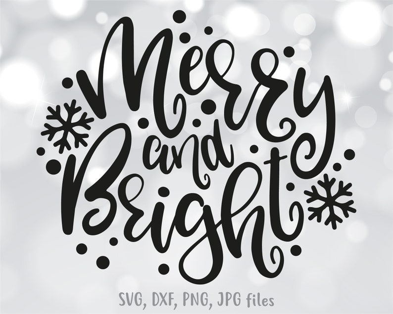 May include: Black graphic with the words "Merry and Bright" in a whimsical font, surrounded by snowflakes and dots. The image includes file type information: SVG, DXF, PNG, JPG files.