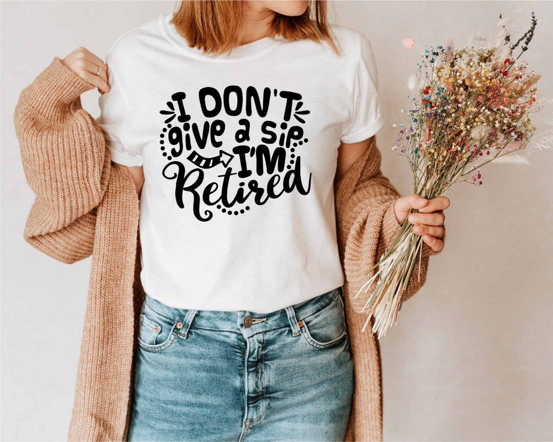 I Don't Give a Sip I'm Retired Svg Funny Retirement - Etsy