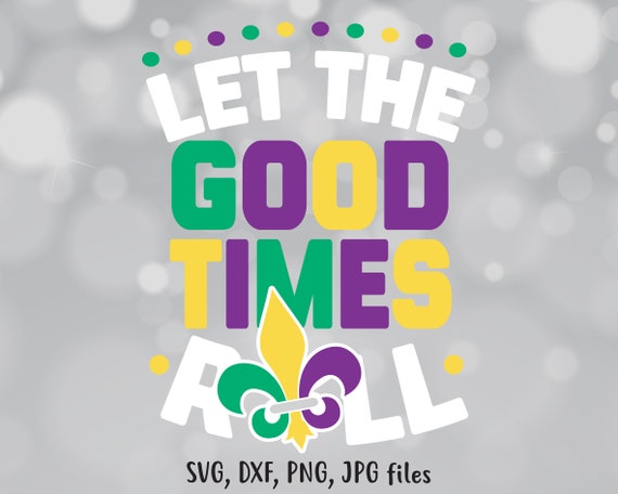 Let The Good Times Roll Svg Mardi Gras Svg Mardi Gras Parade Etsy