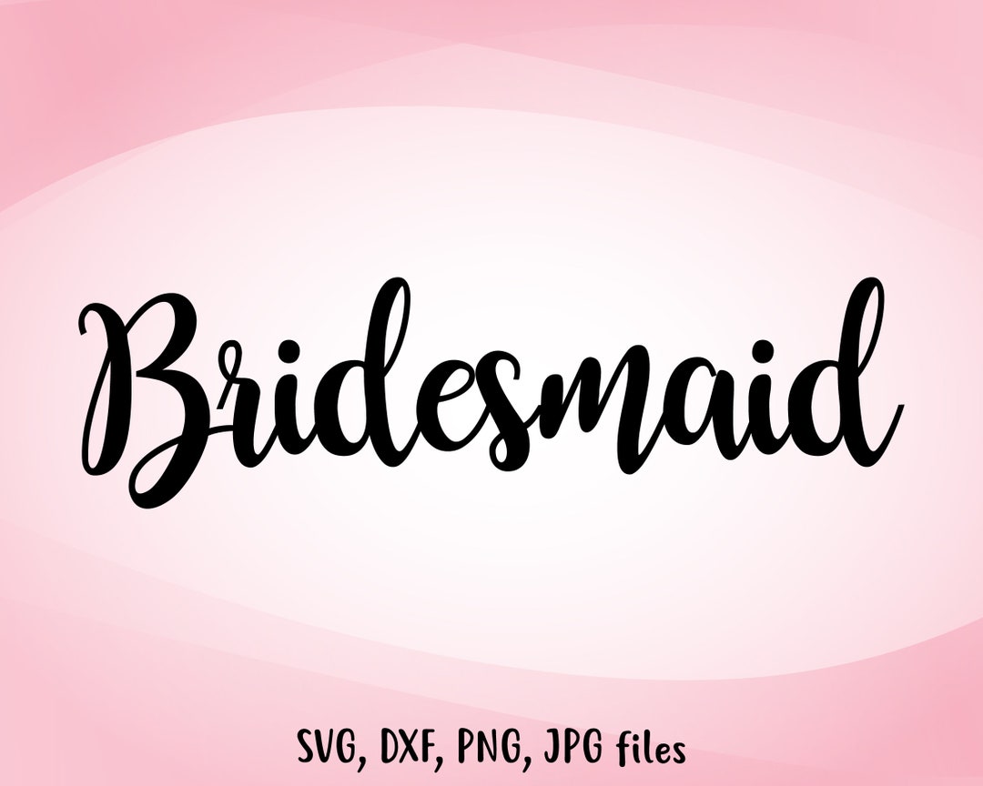 Bridesmaid SVG Wedding SVG Bridesmaid Cut File Bridesmaid - Etsy