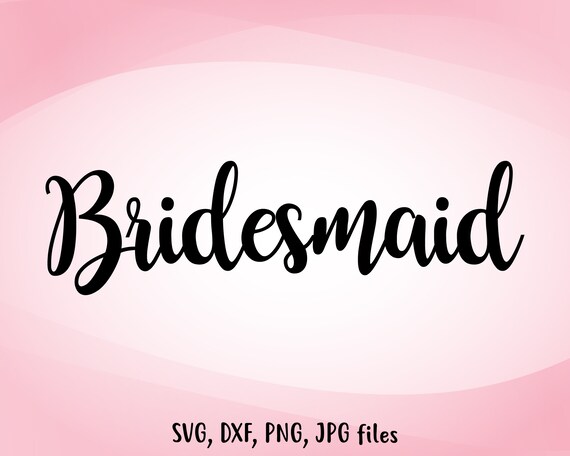 Bridesmaid Svg Wedding Svg Bridesmaid Cut File Bridesmaid Etsy