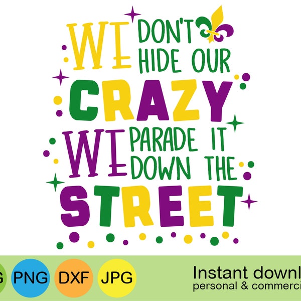 We Don't Hide Our Crazy We Parade It Down The Street svg, Mardi Gras svg, We Dont Hide Crazy svg, Mardi Gras Shirt svg