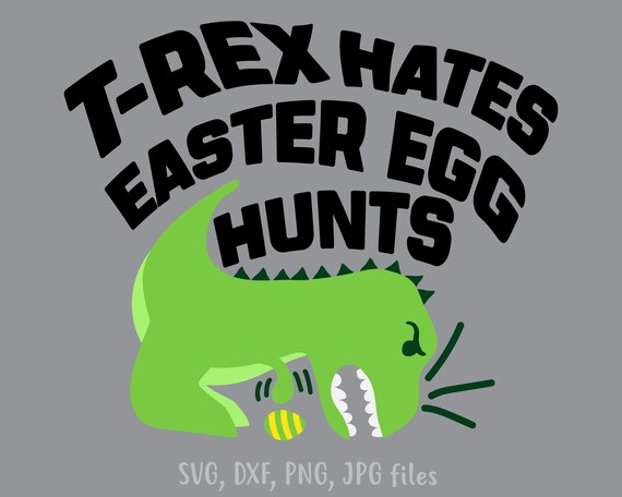 Download T Rex Hates Egg Hunt Svg Funny Easter Svg Easter Cut Files Etsy