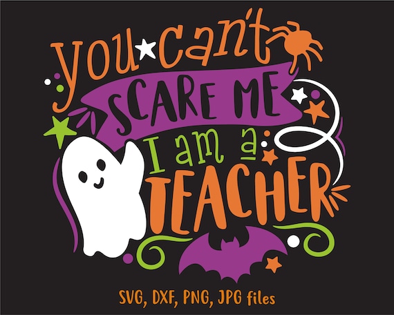 Funny Teacher Halloween SVG, You Can't Scare Me, Fall Autumn Saying (Digital Files)