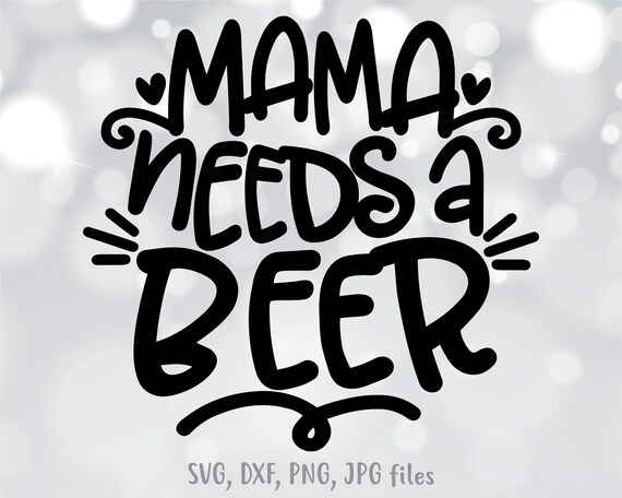 Free Free Mama Needs A Beer Svg Free 261 SVG PNG EPS DXF File