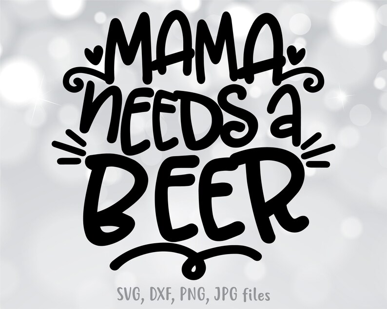 Download Mama Needs A Beer SVG Mom Drinking SVG Funny Mother Cut | Etsy
