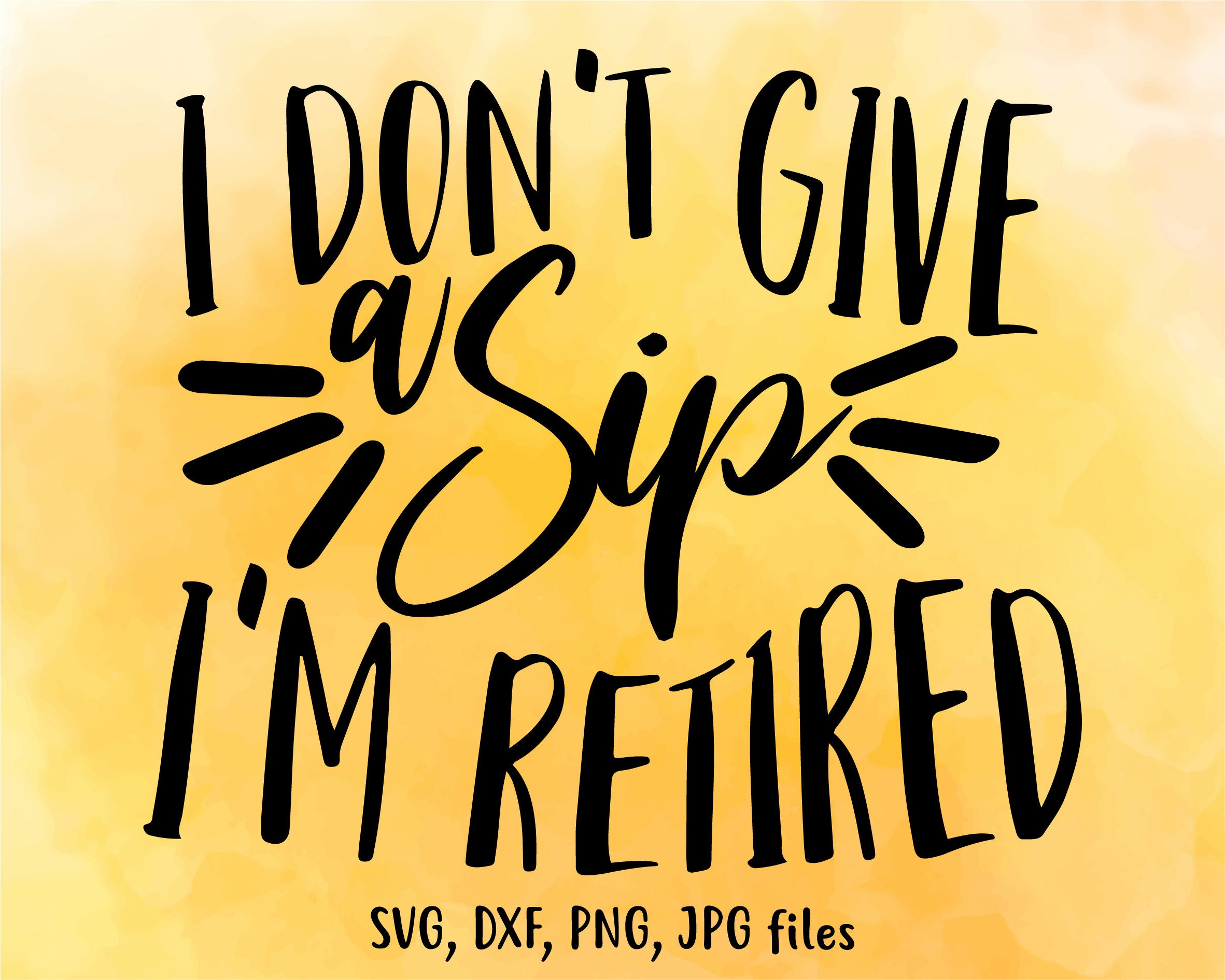 I Don't Give a Sip I'm Retired SVG, Retirement SVG, Retiremen…