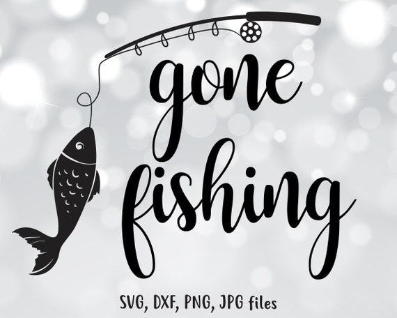 Download Gone Fishing Svg Fishing Dxf Fishing Cut File Fish Clip Etsy